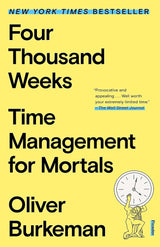 Four Thousand Weeks: Time Management for Mortals by Oliver Burkeman