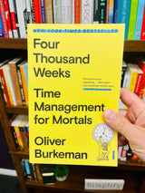 Four Thousand Weeks: Time Management for Mortals by Oliver Burkeman