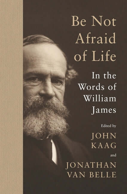 Be Not Afraid of Life: In the Words of William James - Ingram