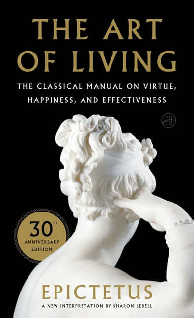 Art of Living: The Classical Mannual on Virtue, Happiness, and Effectiveness - Ingram