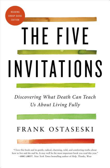 Five Invitations: Discovering What Death Can Teach Us about Living Fully - Ingram