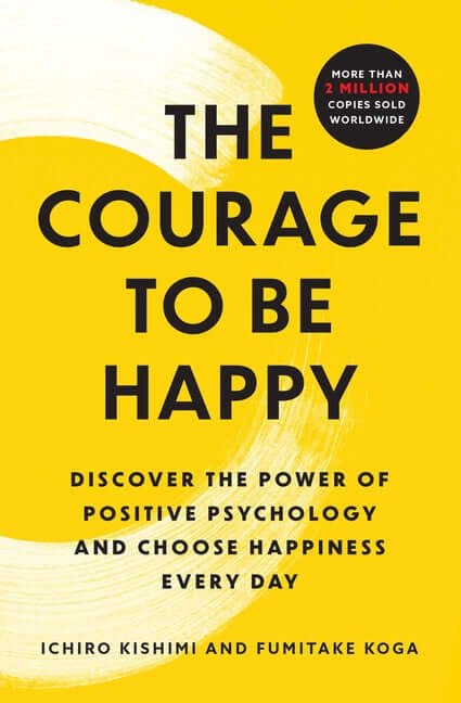Courage to Be Happy: Discover the Power of Positive Psychology and Choose Happiness Every Day - Ingram