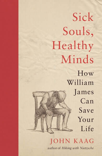 Sick Souls, Healthy Minds: How William James Can Save Your Life - Ingram